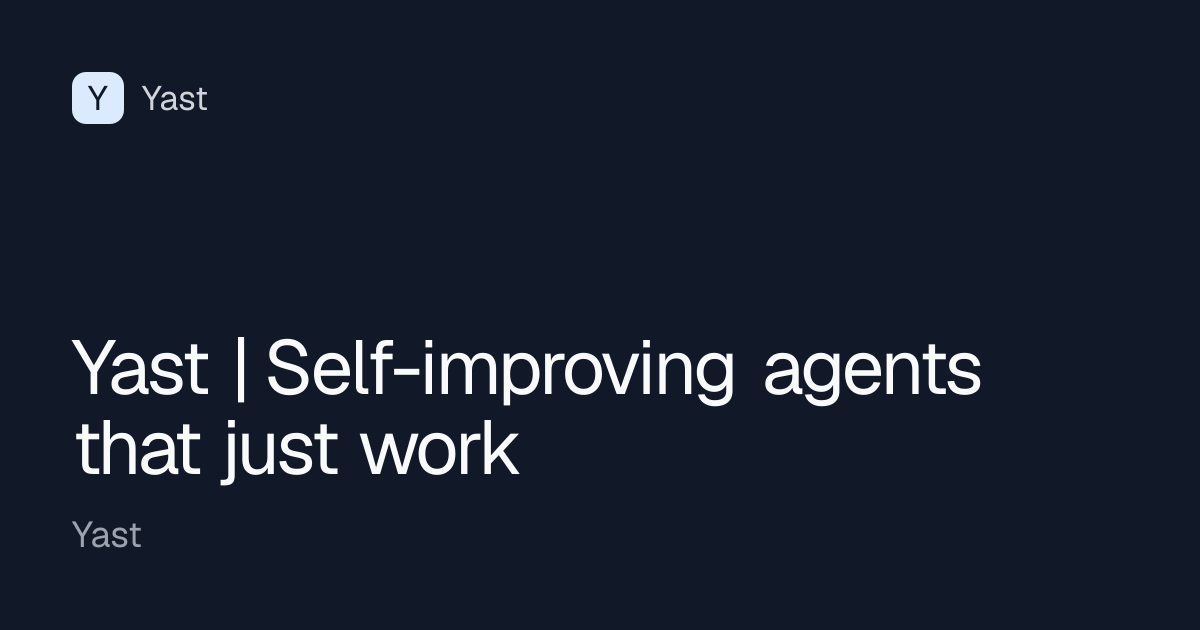 Yast | Self-improving agents that just work